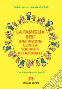 La familia BES. Una visione clinica sociale e relazionale libro di Liperini Giulia; Testi Alessandra