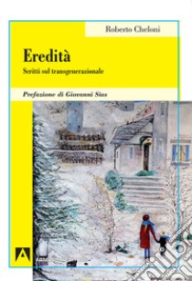 Eredità. Scritti sul transgenerazionale libro di Cheloni Roberto