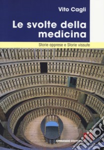 Le svolte della medicina. Storie apprese e storie vissute libro di Cagli Vito