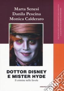 Dottor Disney e Mister Hyde. Il crimine nelle favole libro di Senesi Marta; Pescina Danila; Calderaro Monica