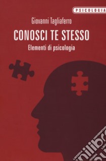 Conosci te stesso. Elementi di psicologia libro di Tagliaferro Giovanni