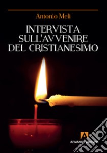 Intervista sull'avvenire del cristianesimo libro di Meli Antonio