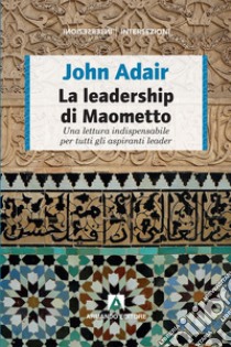 La leadership di Maometto libro di Adair John