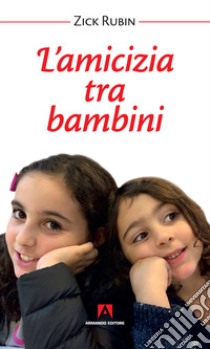 L'amicizia tra bambini. Nuova ediz. libro di Rubin Zick