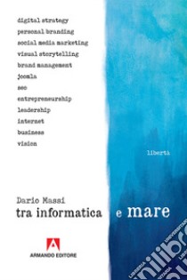 Tra informatica e mare libro di Massi Dario