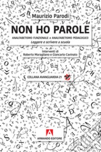 Non ho parole. Analfabetismo funzionale e analfabetismo pedagogico. Leggere e scrivere a scuola libro di Parodi Maurizio