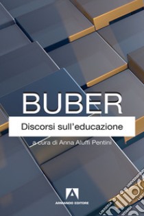 Discorsi sull'educazione libro di Buber Martin; Aluffi Pentini A. (cur.)