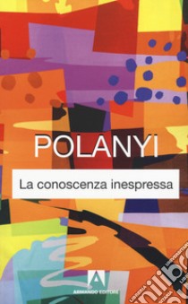 La conoscenza inespressa. Nuova ediz. libro di Polanyi Michael