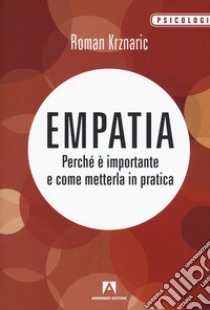 Empatia. Perché è importante e come metterla in pratica libro di Krznaric Roman