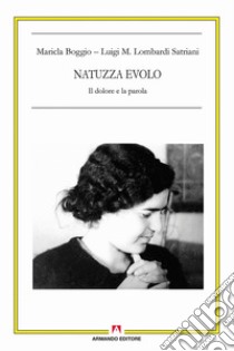 Natuzza Evolo. Il dolore e la parola libro di Boggio Maricla; Lombardi Satriani Luigi Maria