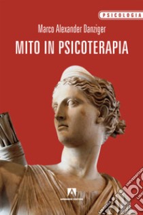 Mito in psicoterapia libro di Danziger Marco Alexander