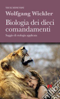 Biologia dei dieci comandamenti. Saggio di etologia applicata. Nuova ediz. libro di Wickler Wolfgang