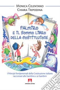 Palmiro e il sommo libro della Costituzione. I principi fondamentali della Costituzione italiana raccontata ai bambini libro di Celentano Monica; Tripodina Chiara