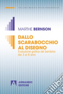 Dallo scarabocchio al disegno. Evoluzione grafica del bambino dai 3 ai 6 anni libro di Bernson Marthe