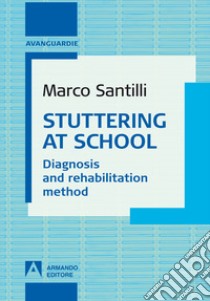 Stuttering at school. Diagnosis and rehabilitation method libro di Santilli Marco