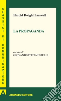 La propaganda libro di Lasswell Harold Dwight; Fatelli G. (cur.)