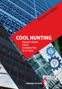 Cool hunting. Segnali deboli, trend, metamorfosi di un'idea libro di Valesi Riccardo