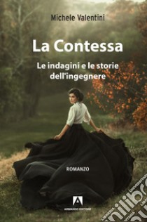 La contessa. Le indagini e le storie dell'ingegnere libro di Valentini Michele