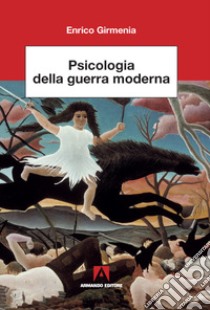 Psicologia della guerra moderna libro di Girmenia Enrico