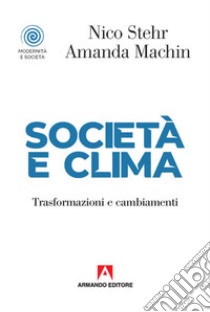 Società e clima. Trasformazioni e cambiamenti libro di Sther Nico; Machin Amanda