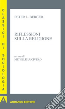 Riflessioni sulla religione libro di Berger Peter L.; Lucivero M. (cur.)