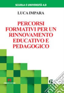 Percorsi formativi per un rinnovamento educativo e pedagogico libro di Impara Luca