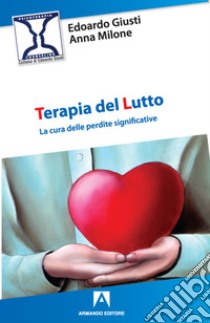 Terapia del lutto libro di Giusti Edoardo; Milone Anna