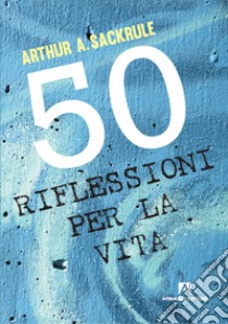 50 riflessioni per la vita libro di Sackrule Arthur A.