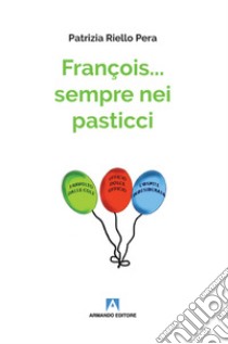 François... sempre nei pasticci libro di Riello Pera Patrizia