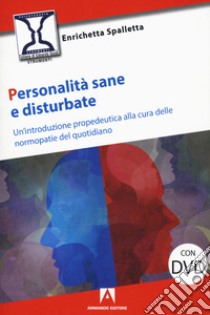 Personalità sane e disturbate. Un'introduzione propedeutica alla cura delle normopatie del quotidiano. Con DVD Audio libro di Spalletta Enrichetta