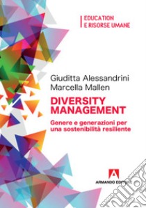 Diversity management. Genere e generazioni per una sostenibilità resiliente libro di Alessandrini G. (cur.); Mallen M. (cur.)