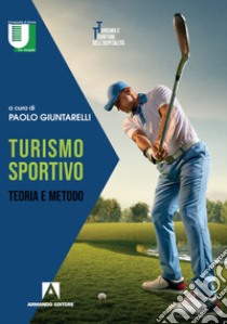 Turismo sportivo. Teoria e metodo libro di Giuntarelli P. (cur.)