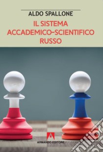 Il sistema accademico-scientifico russo libro di Spallone Aldo