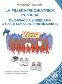 La filiera psichiatrica in Italia. Da Basaglia a Bibbiano e fino al tempo del Coronavirus libro di Palmieri Vincenza