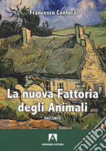 La nuova fattoria degli animali libro di Canfora Francesco