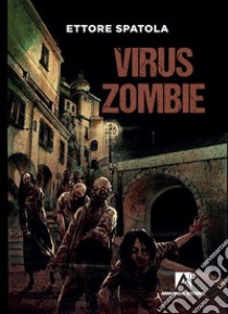 Virus zombie libro di Spatola Ettore