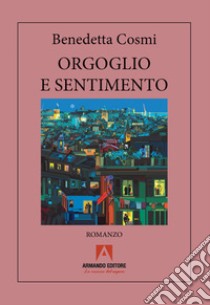 Orgoglio e sentimento libro di Cosmi Benedetta