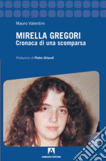 Mirella Gregori. Cronaca di una scomparsa libro di Valentini Mauro