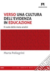 Verso una cultura dell'evidenza in educazione. Il ruolo delle meta-analisi libro di Pellegrini Marta