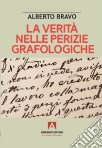 La verità nelle perizie grafologiche libro di Bravo Alberto