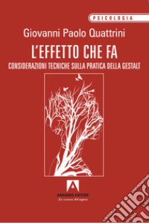 L'effetto che fa. Considerazioni tecniche sulla pratica della gestalt libro di Quattrini Giovanni Paolo