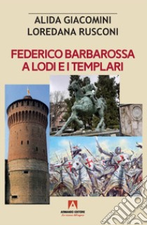 Federico Barbarossa a Lodi e i Templari libro di Giacomini Alida; Rusconi Loredana
