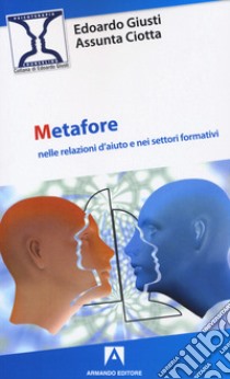 Metafore nelle relazioni d'aiuto e nei settori formativi libro di Giusti Edoardo; Ciotta Assunta