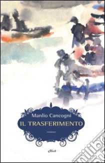 Il trasferimento libro di Cancogni Manlio