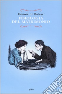 Fisiologia del matrimonio libro di Balzac Honoré de