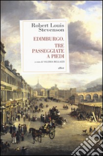 Edimburgo. Tre passeggiate a piedi libro di Stevenson Robert Louis; Bellazzi V. (cur.)