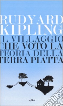 Il villaggio che votò la teoria della terra piatta libro di Kipling Rudyard