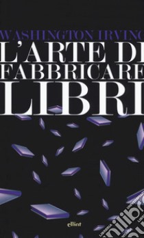 L'arte di fabbricare i libri libro di Irving Washington