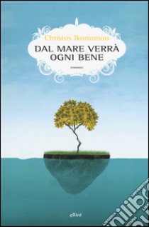 Dal mare verrà ogni bene libro di Ikonomou Christos