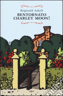 Bentornato Charley Moon! libro di Arkell Reginald